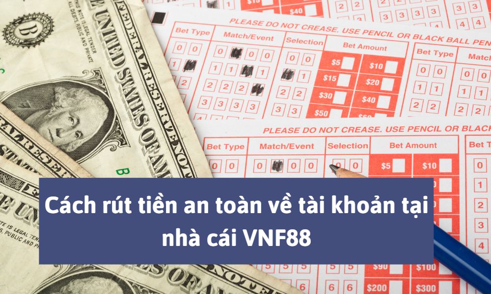 Cách rút tiền an toàn về tài khoản tại nhà cái VNF88